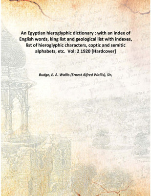An Egyptian hieroglyphic dictionary With an index of English words king list and geological list with indexes list of hieroglyph(English, Hardcover, E. A. Wallis Budge)
