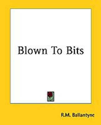 Blown To Bits(English, Paperback, Ballantyne R. M.)