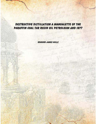 Destructive distillation a manualette of the paraffin coal tar rosin oil petroleum and 1877 [Hardcover](English, Hardcover, Edmund James Mills)