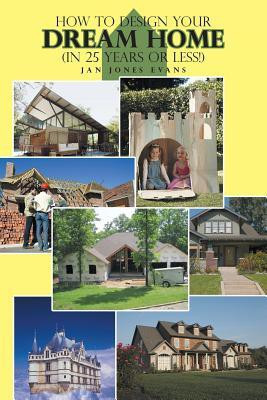 How to Design Your Dream Home in 25 Years or Less!(English, Paperback, Evans Jan Jones)