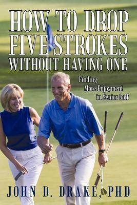 How to Drop Five Strokes without Having One(English, Paperback, Drake John D PhD)
