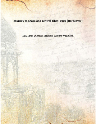 Journey to Lhasa and central Tibet 1902 [Hardcover](English, Hardcover, Das, Sarat Chandra, ,Rockhill, William Woodville,)