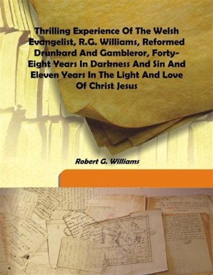 Thrilling Experience of The Welsh Evangelist, R.G. Williams, Reformed Drunkard and Gambleror, Forty-Eight Years in Darkness(English, Hardcover, Robert G. Williams)