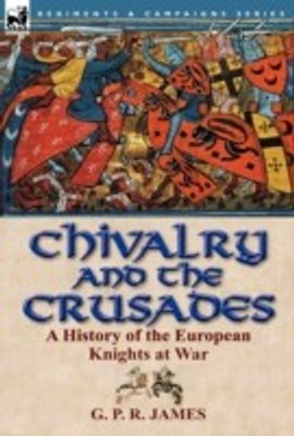 Chivalry and the Crusades(English, Hardcover, James George Payne Rainsford)