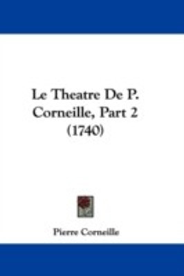 Le Theatre De P. Corneille, Part 2 (1740)(English, Paperback, Corneille Pierre)