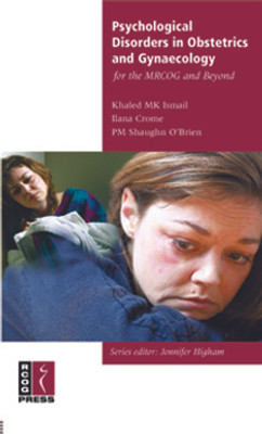 Psychological Disorders in Obstetrics and Gynaecology for the MRCOG and Beyond 1st  Edition(English, Paperback, Khaled MK Ismail)