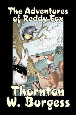 The Adventures of Reddy Fox by Thornton Burgess, Fiction, Animals, Fantasy & Magic(English, Paperback, Burgess Thornton W)