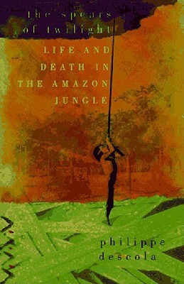 Spears of Twilight: Life and Death in the Amazon Jungle(English, Paperback, Descola Philippe)