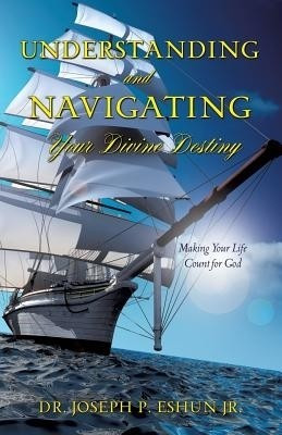 Understanding and Navigating Your Divine Destiny(English, Paperback, Eshun Joseph P Dr Jr)