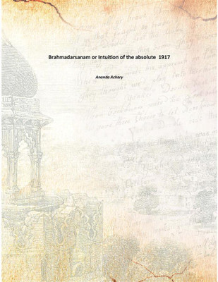 Brahmadarsanam or Intuition of the absolute 1917(English, Paperback, Ananda Achary)