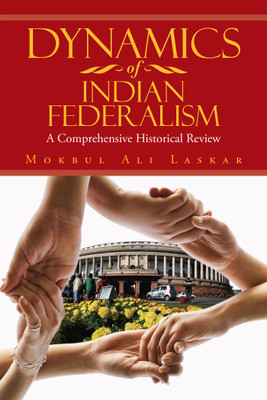Dynamics Of Indian Federalism  - A Comprehensive Historical Review(English, Paperback, Mokbul Ali Laskar)