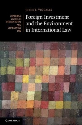 Foreign Investment and the Environment in International Law(English, Hardcover, Vinuales Jorge E.)