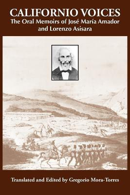 Californio Voices: the Oral Memoirs of Jose Maria Amador and Lorenzo Asisara(English, Paperback, Mora-Torres Gregorio)