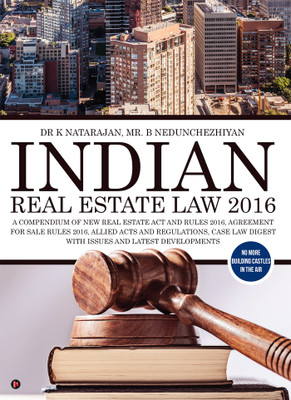 Indian Real Estate Law 2016  - A Compendium of New Real Estate Act and Rules 2016, Agreement for Sale Rules 2016, Allied Acts and Regulations, Case Law Digest with issues and latest developments(English, Paperback, Dr K Natarajan, Mr. B Nedunchezhiyan)
