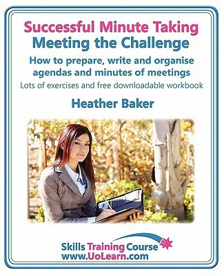 Successful Minute Taking - Meeting the Challenge; How to Prepare, Write and Organise Agendas and Minutes of Meetings(English, Paperback, Baker Heather)