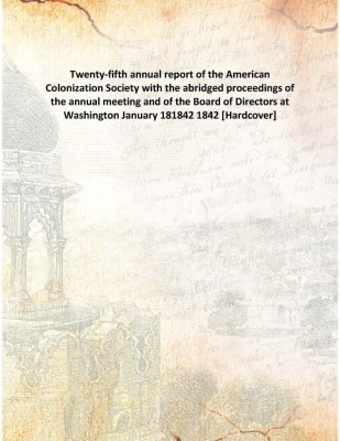 Twenty-Fifth Annual Report Of The American Colonization Society With The Abridged Proceedings Of The Annual Meeting And Of The B(English, Hardcover, Anonymous)