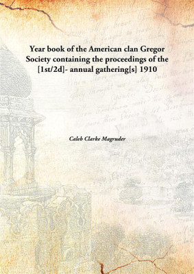 Year book of the American clan Gregor Society containing the proceedings of the [1st/2d]- annual gathering[s](English, Hardcover, Caleb Clarke Magruder)