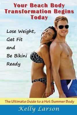Your Beach Body Transformation Begins Today(English, Paperback, Larson Kelly)