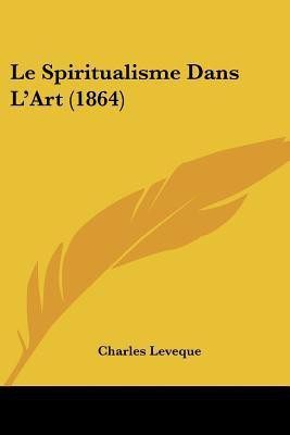 Le Spiritualisme Dans L'Art (1864)(English, Paperback, Leveque Charles)