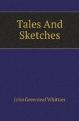 Tales And Sketches(English, Paperback, Whittier John Greenleaf)