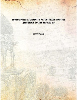 South Africa as a health resort with especial reference to the effects of(English, Paperback, Arthur Fuller)