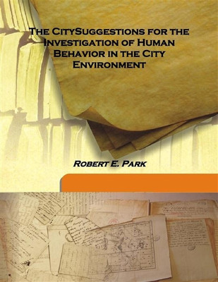 The Citysuggestions for the Investigation of Human Behavior in the City Environment(English, Hardcover, Robert E. Park)