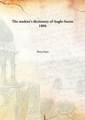 The Student'S Dictionary Of Anglo-Saxon 1896(English, Paperback, Henry Sweet)