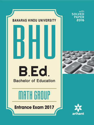 BHU B.Ed Math Group Entrance Exam 2017  - Entrance Exam 2017 First Edition(English, Paperback, Arihant Experts)