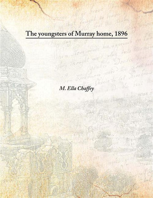 The Youngsters Of Murray Home, 1896(English, Hardcover, M. Ella Chaffey)