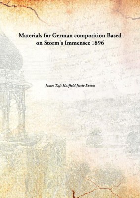 Materials for German Composition Based on Storm'S Immensee 1896(English, Paperback, James Taft Hatfield Jessie Eversz)