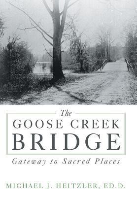 The Goose Creek Bridge(English, Hardcover, Heitzler Ed D Michael J)