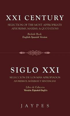 XXI Century Selection of the Most Appropriate Aphorisms, Maxims & Quotations / Siglo XXI Seleccion de Los Mas Apropiados Aforismos, Maximas Y Sentencias(Spanish, Hardcover, Jaypes)