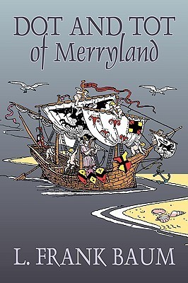 Dot and Tot of Merryland by L. Frank Baum, Fiction, Fantasy, Fairy Tales, Folk Tales, Legends & Mythology(English, Paperback, Baum L Frank)