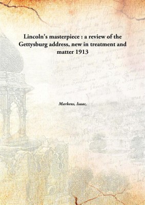 Lincoln'S Masterpiece : A Review Of The Gettysburg Address, New In Treatment And Matter(English, Hardcover, Markens, Isaac, 1846-1928)