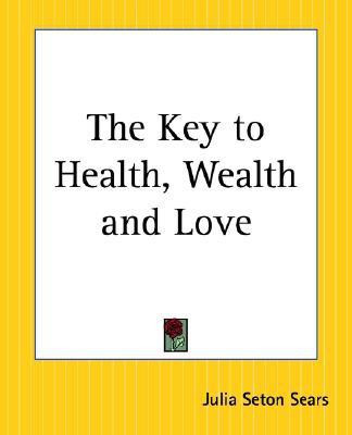 The Key to Health, Wealth and Love(English, Paperback, Sears Julia Seaton)