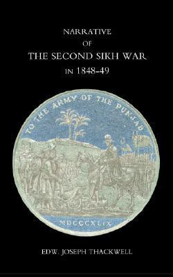 Narrative of the Second Sikh War in 1848-49: With a Detailed Account of the Battles of Ramnugger the Passage of the Chenats, Chillianwallha, Goojorat, etc.(English, Paperback, Thackwell Edward Joseph)