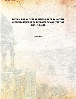 Recueil des Notices et Memoires de la societe archeologique de la province de constantine Vol:- 35 1902 [Hardcover](French, Hardcover, Anonymous)