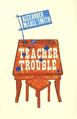 Teacher Trouble(English, Paperback, McCall Smith Alexander)