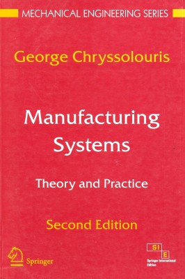 MANUFACTURING SYSTEMS: THEORY AND PRACTICE, 2ND EDITION (MECHANICAL ENGINEERING SERIES)(English, Paperback, CHRYSSOLOURIS GEORGE)