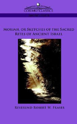 Moriah, or Sketches of the Sacred Rites of Ancient Israel(English, Paperback, unknown)
