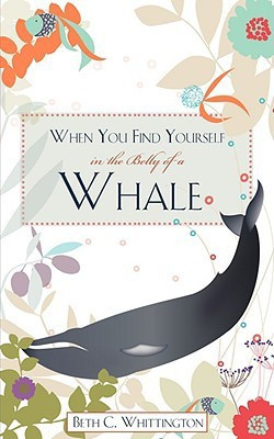 When You Find Yourself in the Belly of a Whale(English, Paperback, Whittington Beth C)