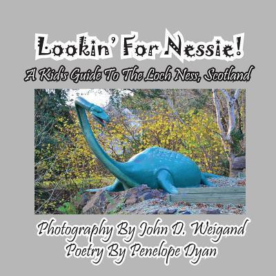 Lookin' for Nessie! a Kid's Guide to the Loch Ness, Scotland(English, Paperback, Dyan Penelope)