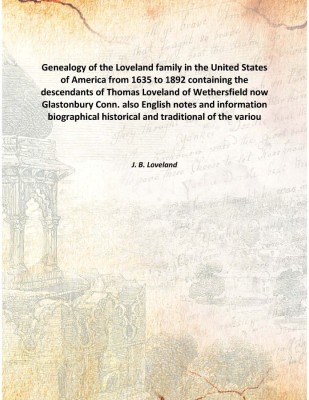 Genealogy of the Loveland family in the United States of America from 1635 to 1892 containing the descendants of Thomas Loveland(English, Hardcover, J. B. Loveland)