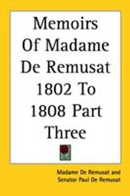 Memoirs Of Madame De Remusat 1802 To 1808 Part Three(English, Paperback, Remusat Madame de)
