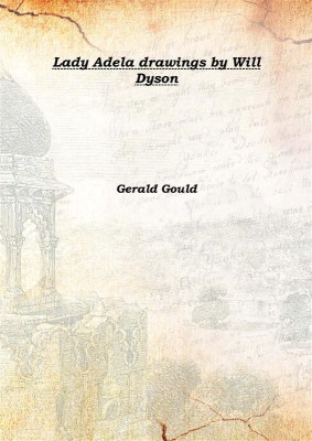 Lady Adela drawings by Will Dyson 1920(English, Hardcover, Gerald Gould)