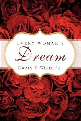 Every Woman's Dream(English, Paperback, White Dwain K Sr)