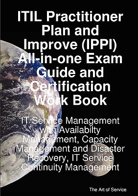 Itil Practitioner Plan and Improve (Ippi) All-In-One Exam Guide and Certification Work Book; It Service Management with Availabilty Management, Capacity Management and Disaster Recovery, It Service Continuity Management(English, Paperback, Menken Ivanka)