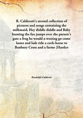 R. Caldecott'S Second Collection Of Pictures And Songscontaining The Milkmaid, Hey Diddle Diddle And Baby Bunting The Fox Jumps(English, Hardcover, Randolph Caldecott)