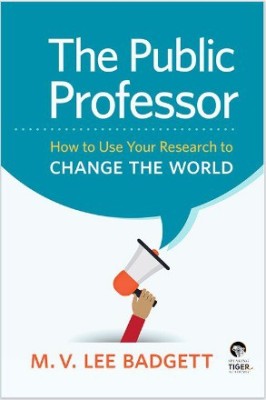 The Public Professor  - How to Use Your Research to Change the World(English, Hardcover, M. V. Lee Badgett)