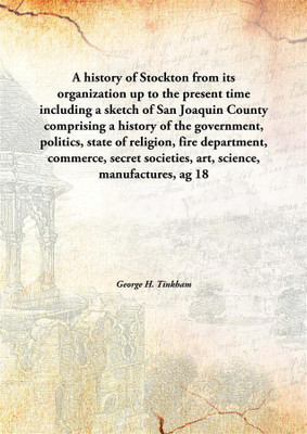 A History Of Stockton From Its Organization Up To The Present Timeincluding A Sketch Of San Joaquin County Comprising A History(English, Hardcover, George H. Tinkham)